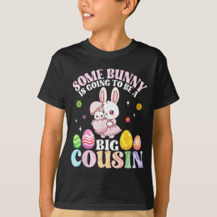 Some Bunny Is Going To Be A Big Cousin Easter Day T-Shirt