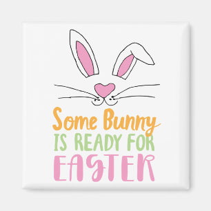 Some Bunny is Ready for Easter Pun Easter Bunny Magnet