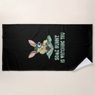 Some Bunny is watching you Easter Bunny Beach Towel