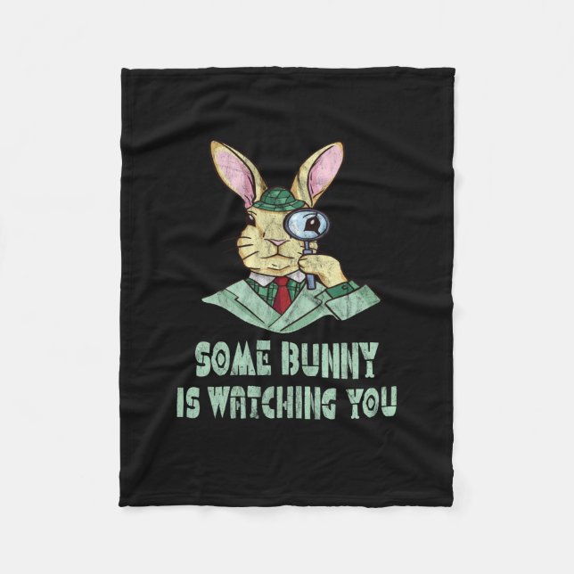 Some Bunny is watching you Easter Bunny Fleece Blanket (Front)