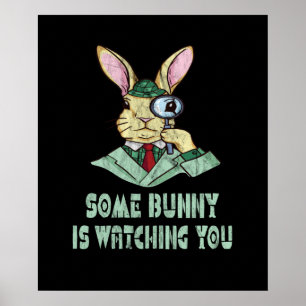 Some Bunny is watching you Easter Bunny Poster