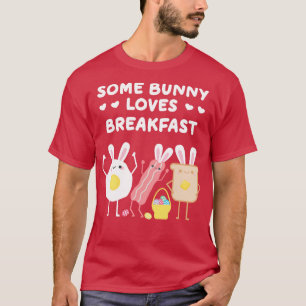 Some Bunny Loves Breakfast Funny Easter Pun T-Shirt