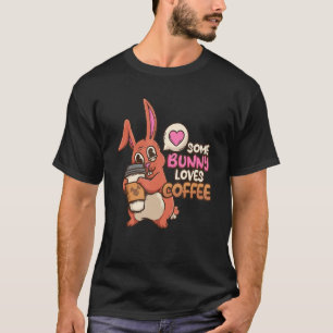 Some Bunny Loves Coffee Rabbit Coffee Enthusiasts T-Shirt