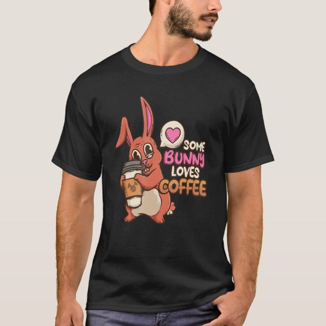 Some Bunny Loves Coffee Rabbit  Coffee Enthusiasts T-Shirt (Front)