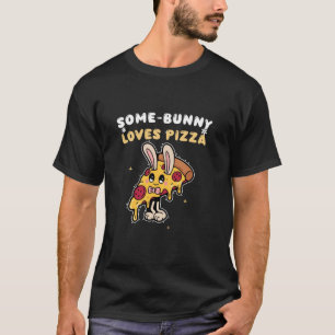 some-bunny loves pizza - Easter pizza T-Shirt