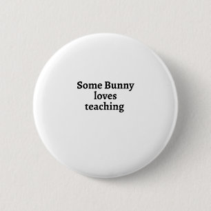 Some bunny loves teaching 6 cm round badge