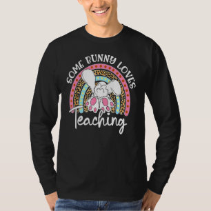 Some Bunny Loves Teaching Happy Easter Day Rainbow T-Shirt