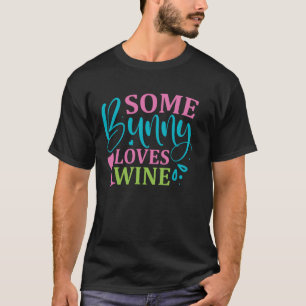 Some Bunny Loves Wine Easter T-Shirt