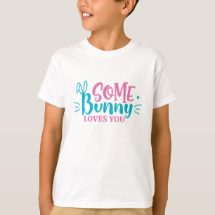 Some Bunny Loves You - Easter  T-Shirt