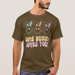 Some Bunny Loves You Happy Face Easter Gift T-Shirt