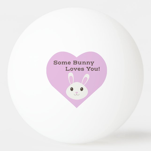 Some Bunny Loves You Ping Pong Ball (Front)