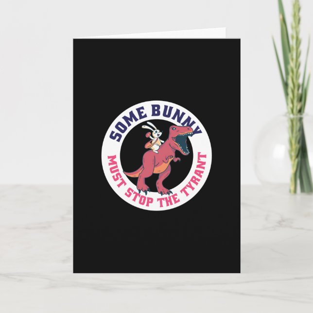 Some Bunny Must Stop The Tyrant - Easter Card (Front)