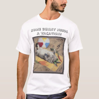 Some Bunny Needs a Vacation! T-Shirt