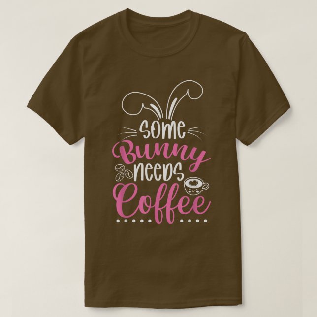 Some Bunny Needs Coffee Easter Bunny Easter Egg  T-Shirt (Design Front)