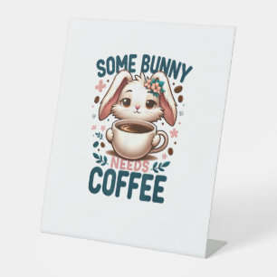 Some Bunny Needs Coffee Lover Cute Rabbit Easter  Pedestal Sign