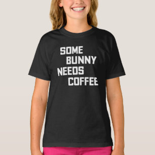 Some Bunny Needs Coffee T-Shirt