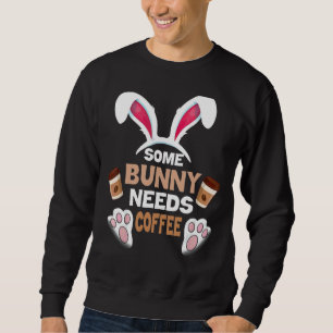 Some Bunny Needs Coffee Women Men Rabbit Easter Sweatshirt