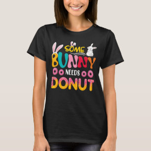 Some Bunny Needs Doughnut Cute Easter Bunny Doughn T-Shirt