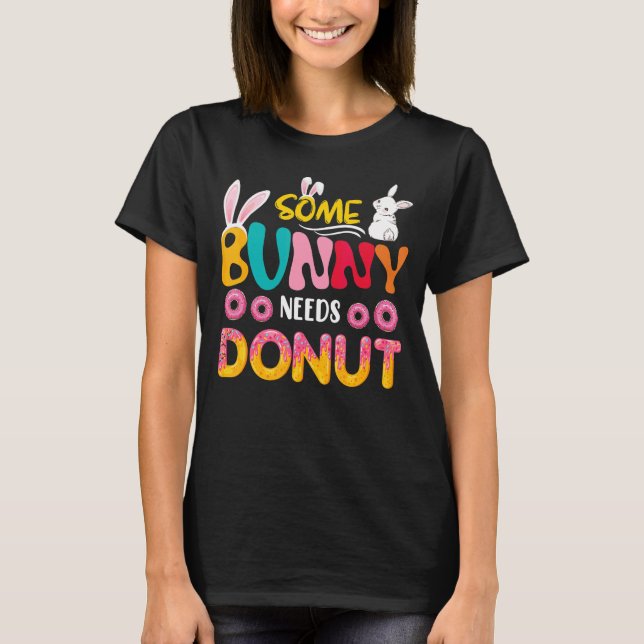 Some Bunny Needs Doughnut Cute Easter Bunny Doughn T-Shirt (Front)