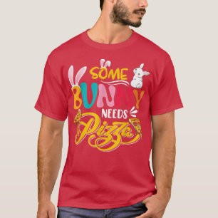 Some Bunny Needs Pizza Cute Easter Bunny Pizza Lov T-Shirt