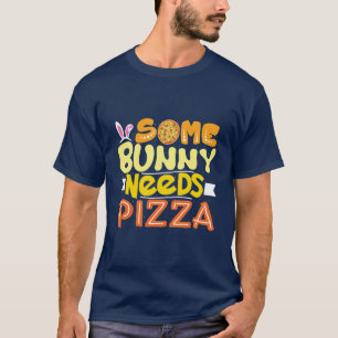 Some bunny needs pizza Easter Holiday T-Shirt