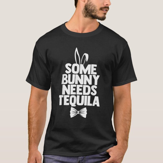 Some Bunny Needs Tequila  Gift Easter Drinking T-Shirt (Front)