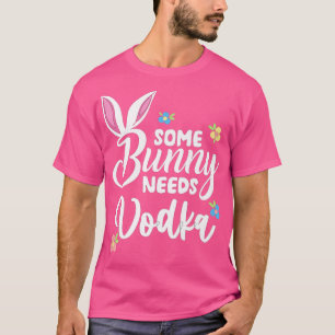 Some Bunny Needs Vodka  Funny Vodka Easter Alcohol T-Shirt