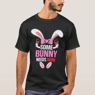 Some Bunny Needs Wine, Funny Easter Bunny For East T-Shirt