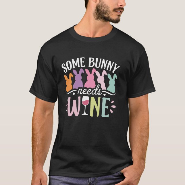Some Bunny Needs Wine Funny Wine Drinking Bunny Ea T-Shirt (Front)