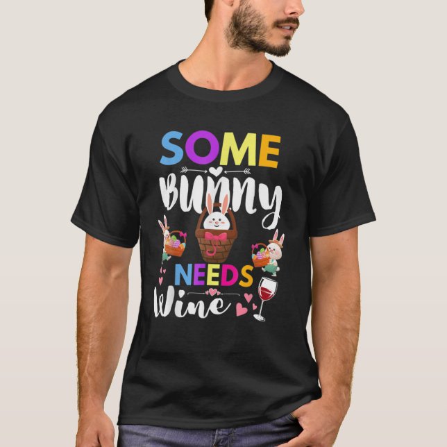 Some Bunny Needs Wine Rabbit Basket Stuffer Happy T-Shirt (Front)