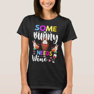 Some Bunny Needs Wine Rabbit Basket Stuffer Happy  T-Shirt