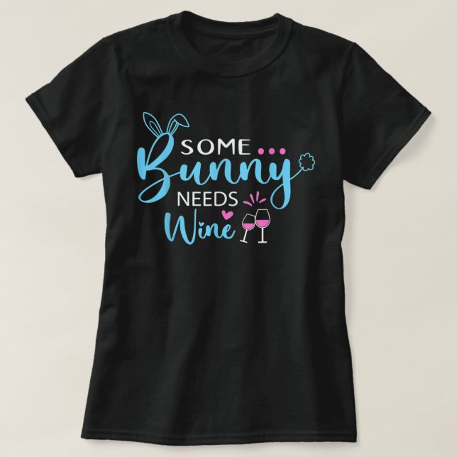 Some Bunny Needs Wine Shirt Funny Bunny Easter Day (Design Front)