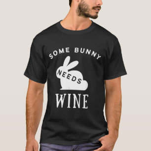 Some Bunny Needs Wine Wine Drinking Easter T-Shirt