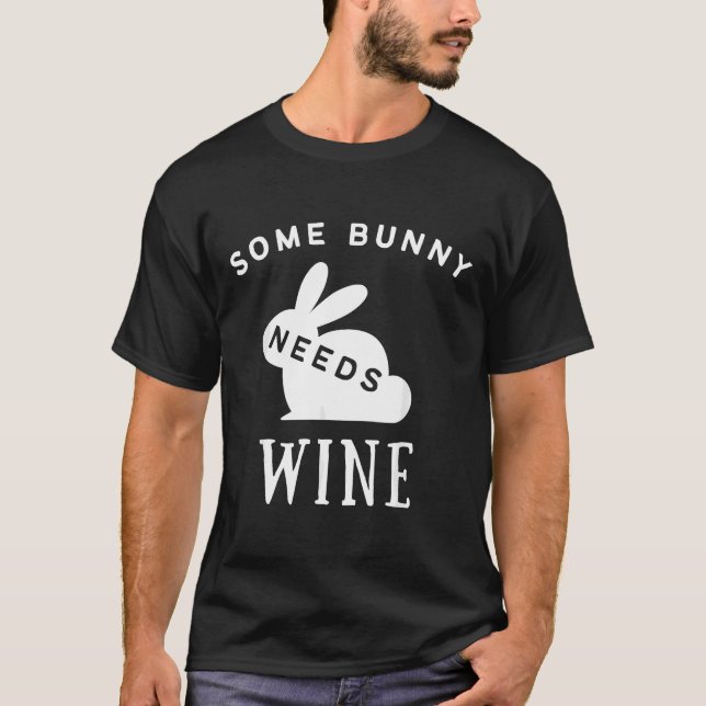 Some Bunny Needs Wine Wine Drinking Easter T-Shirt (Front)