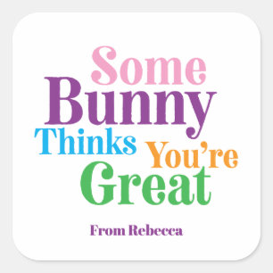Some Bunny Thinks You're Great Easter Gift Square Sticker