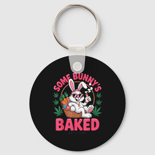 Some Bunnys Baked Easter 2025 Chill Funny Stoner T Key Ring (Front)