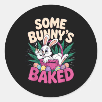 Some Bunnys Baked Funny Easter Vibe For Humor  Classic Round Sticker