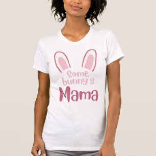 Some bunny's Mama T-Shirt