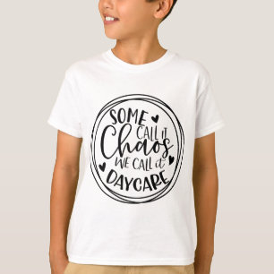 Some call it Chaos - We call it Daycare - Teacher  T-Shirt