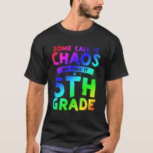Some Call It Chaos We Call It Fifth Grade 5th Grad T-Shirt