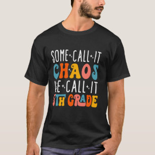 Some Call It Chaos We Call It Fifth Grade 5Th Grad T-Shirt