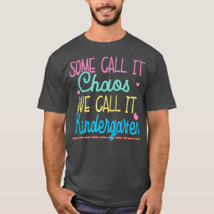 Some Call It Chaos We Call It Kindergarten Funny T-Shirt