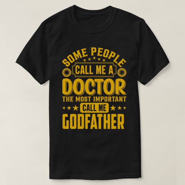 Some Call Me A Doctor GODFATHER T-Shirt (Design Front)