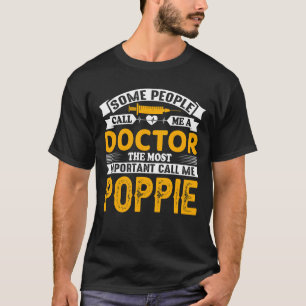 Some Call Me A Doctor POPPIE T-Shirt
