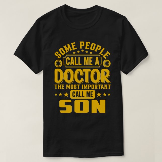Some Call Me A Doctor SON T-Shirt (Design Front)