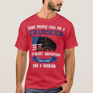 SOME CALL ME A TRUCKER THE MOST IMPORTANT CALL ME T-Shirt