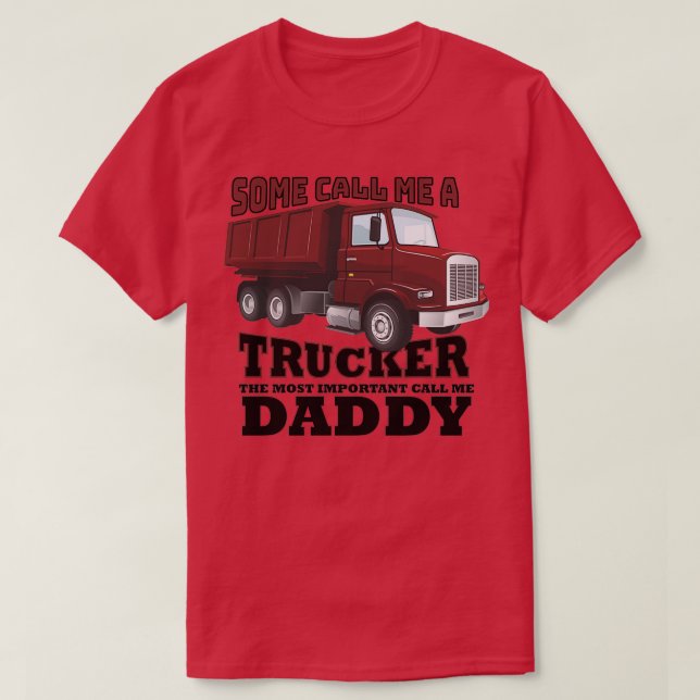 Some Call Me A Trucker The Most Important Call Me  T-Shirt (Design Front)