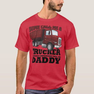 Some Call Me A Trucker The Most Important Call Me T-Shirt