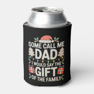 Some Call Me Dad I Would Say The Gift Of Family Can Cooler