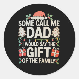 Some Call Me Dad I Would Say The Gift Of Family Classic Round Sticker